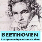 « Beethoven, l'art pour unique raison de vivre »